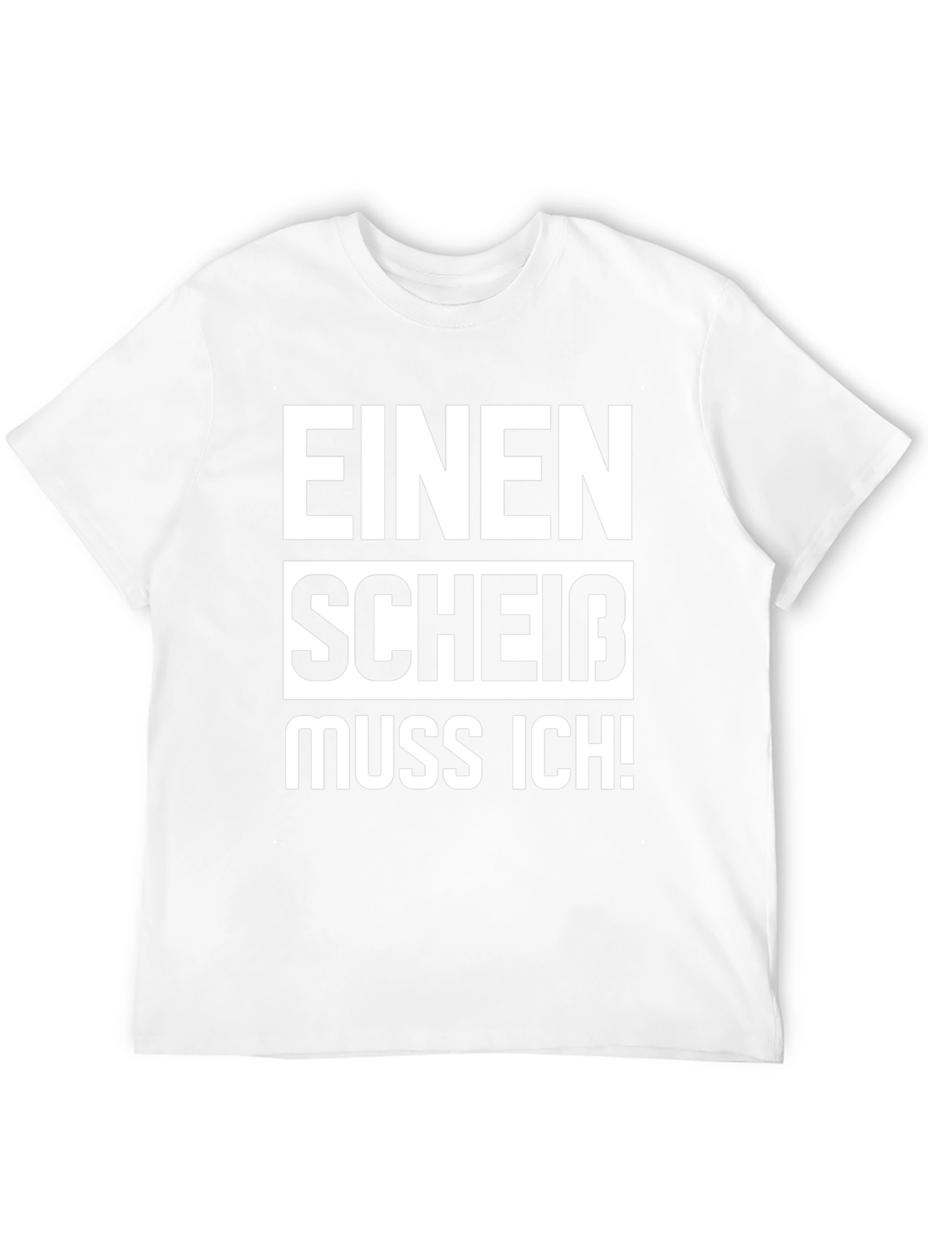 Einen Scheiß Muss Ich! Novelty T-Shirt