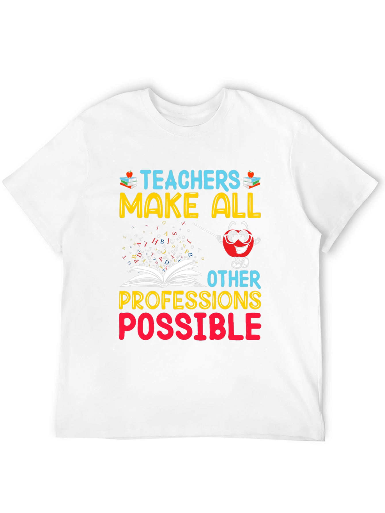 Teachers Make All Professions Possible T-Shirt