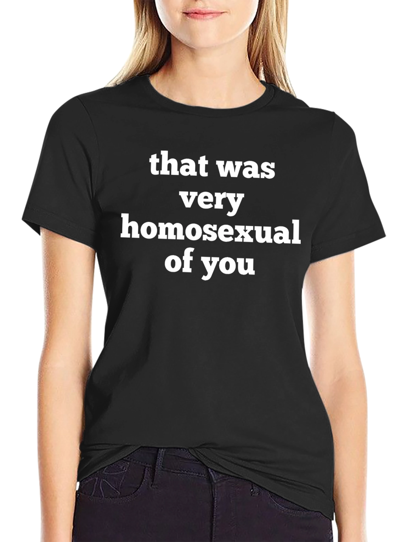 That Was Very Homosexual of You T-Shirt