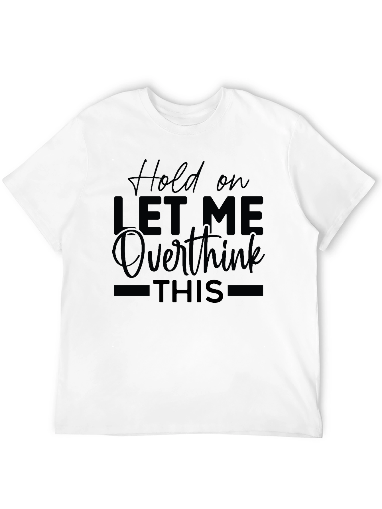Hold On Let Me Overthink This T-Shirt