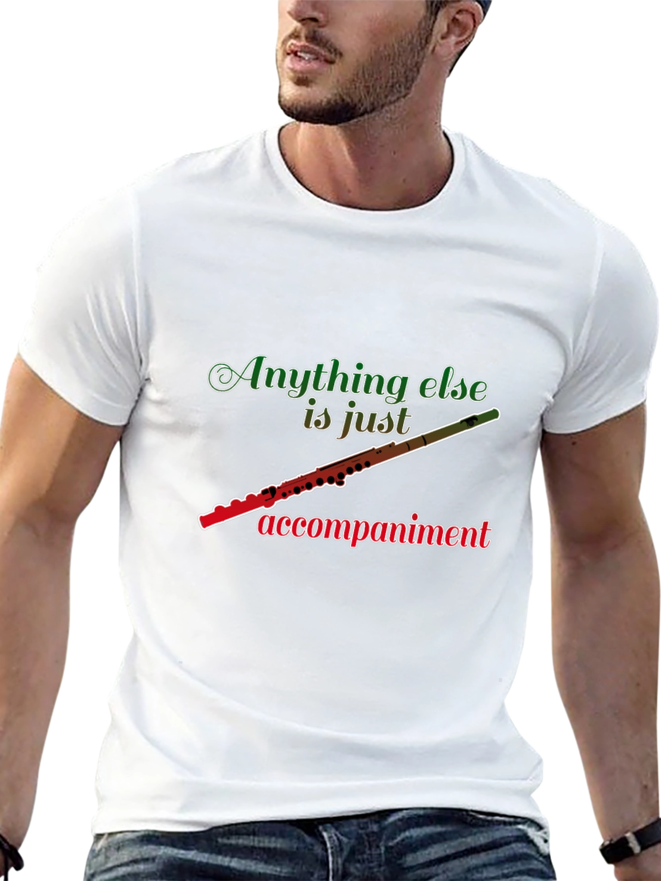 Flute Player T-Shirt: Anything Else Is Just Accompaniment