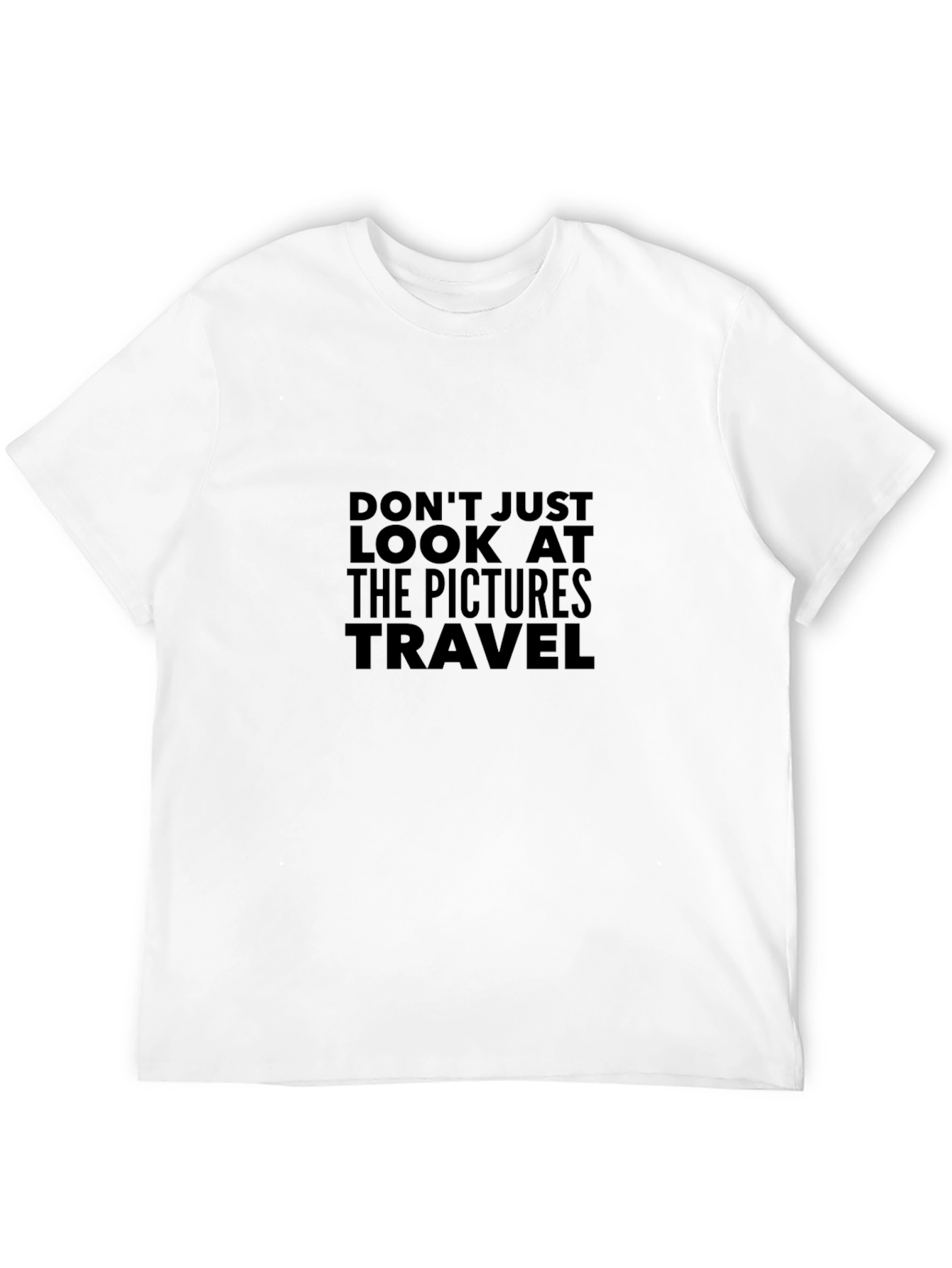Travel T-Shirt - Dont Just Look At The Pictures