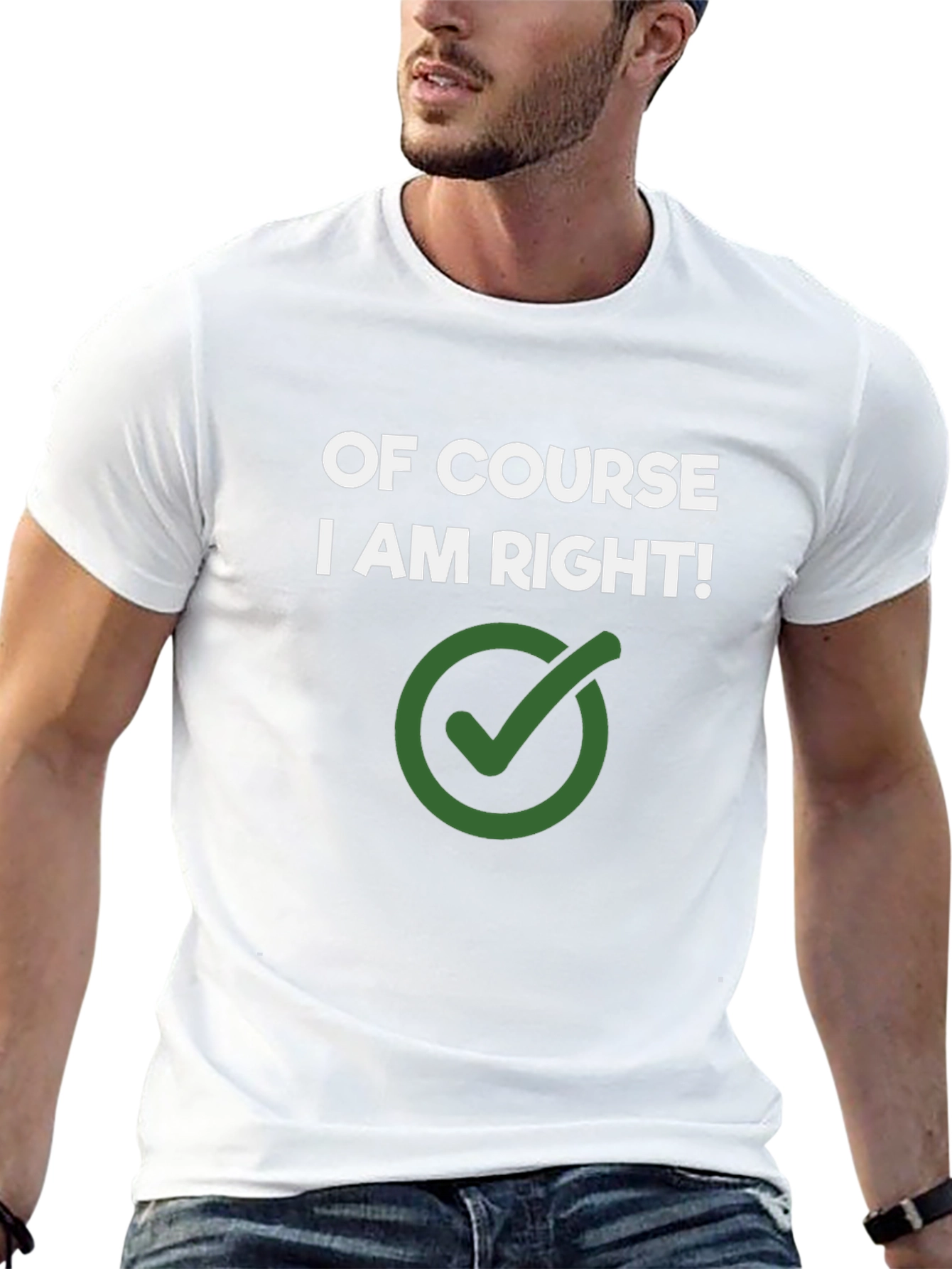 Of Course I Am Right! Novelty Graphic Tee