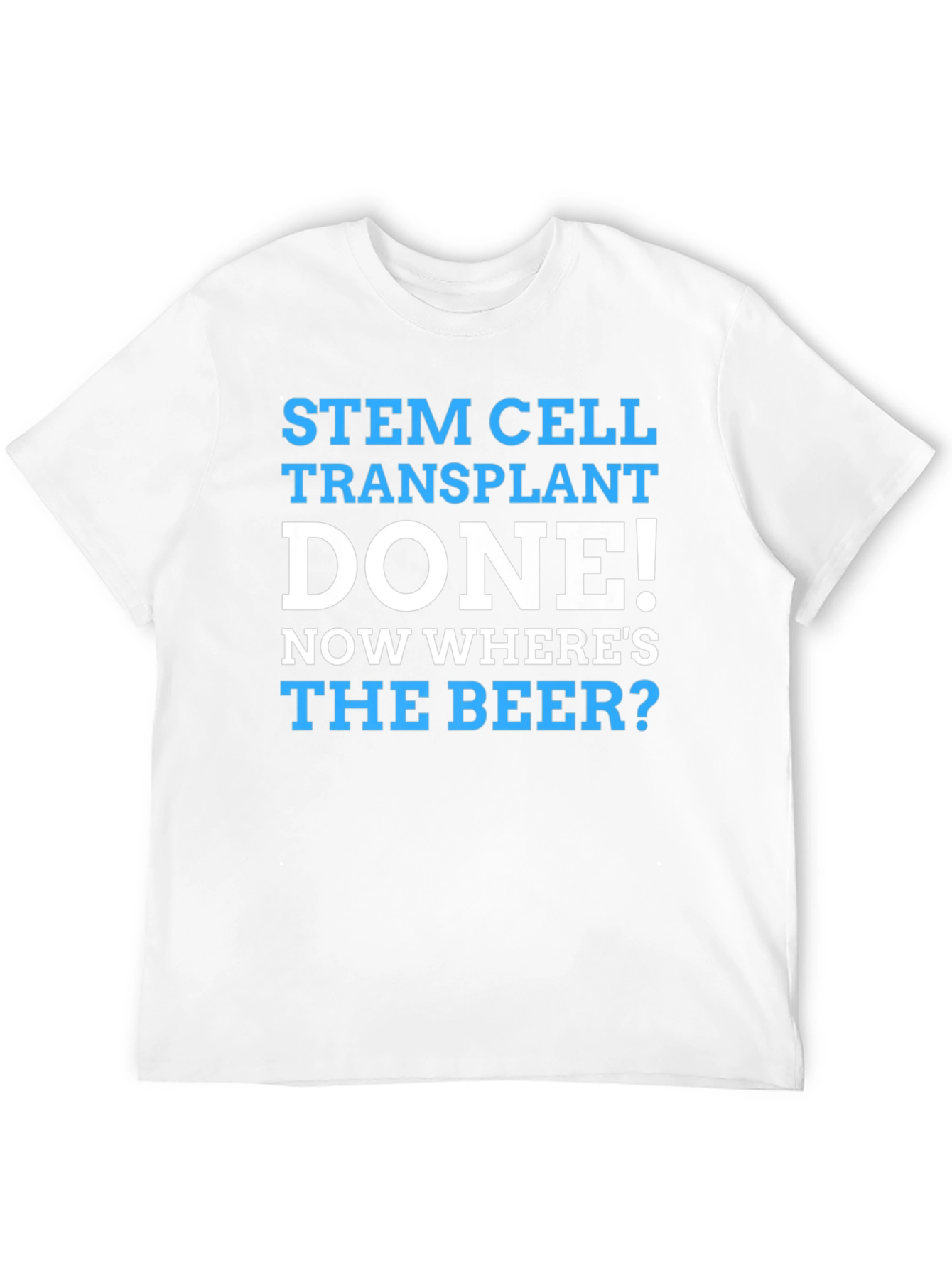 Stem Cell Transplant Done! Wheres the Beer? Graphic Tee