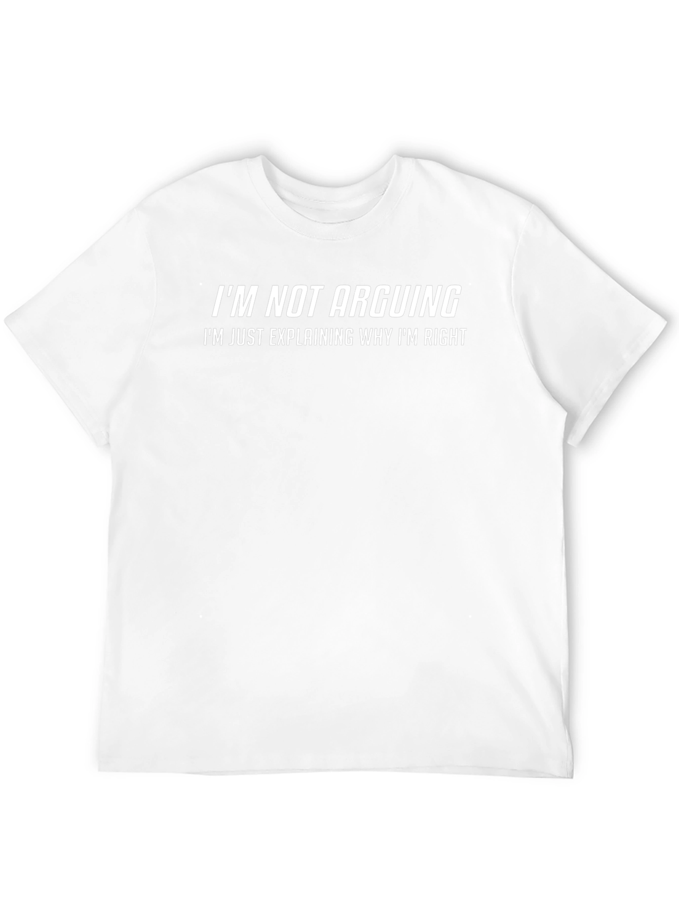 Funny Sarcastic T-Shirt - Im Not Arguing