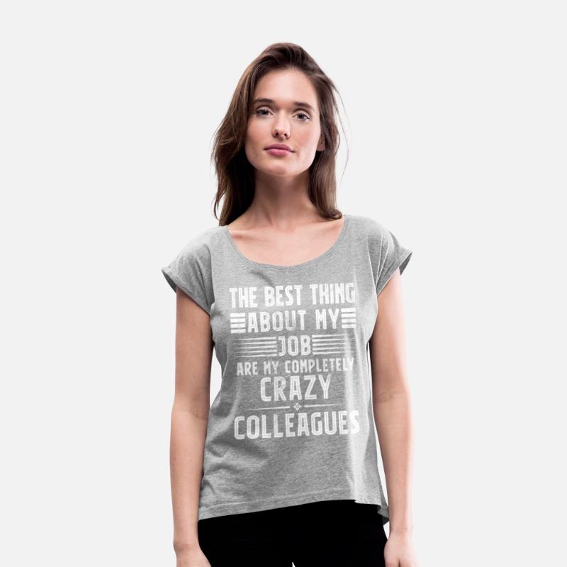 Funny The Best Thing about my Job are Crazy