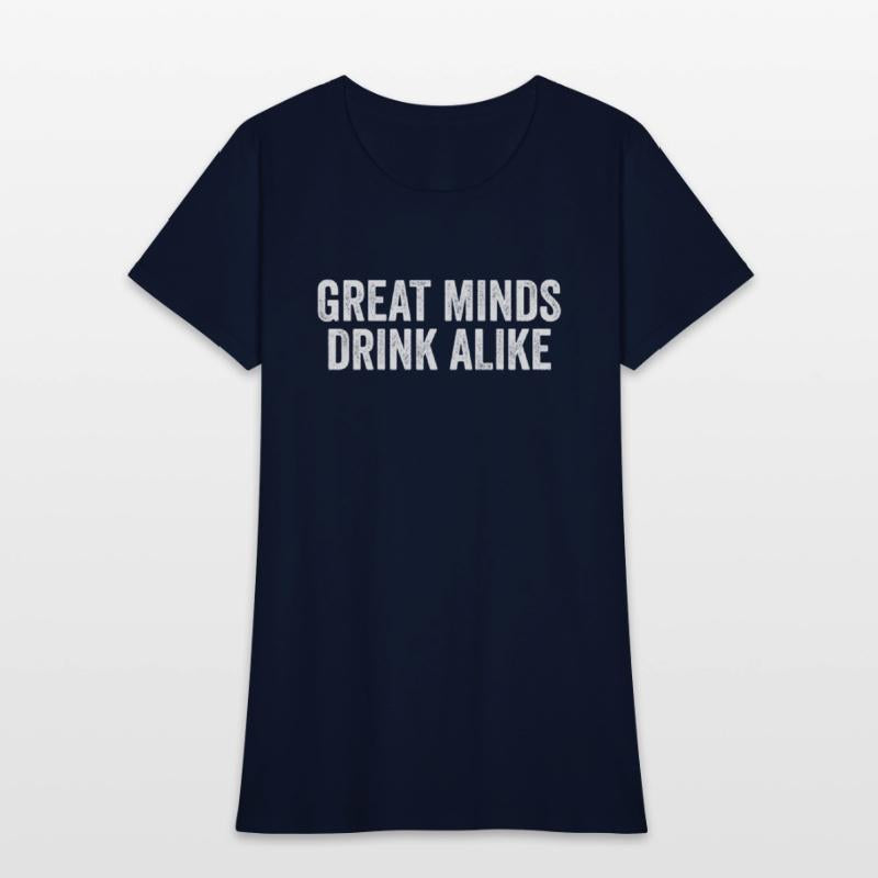 Great Minds Drink Alike Cool Alcoholic Sayings