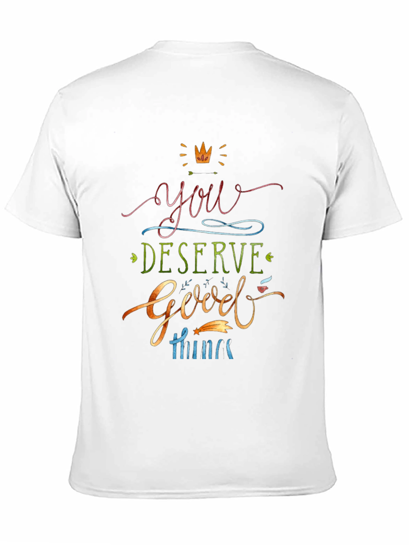You Deserve Good Things Graphic T-Shirt