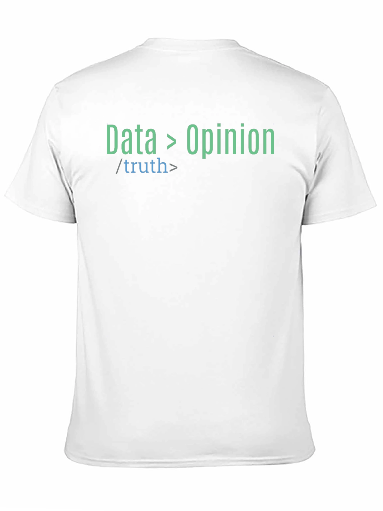 Data Over Opinion Truth T-Shirt