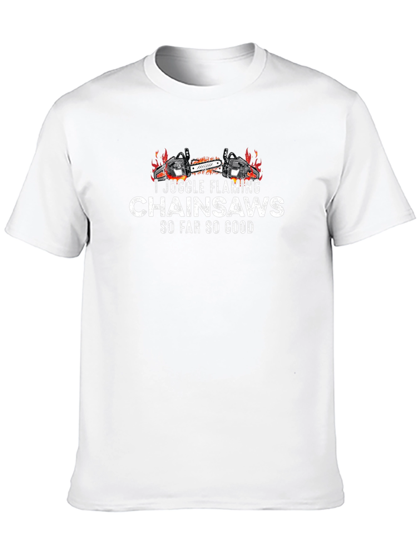 I Juggle Flaming Chainsaws T-Shirt