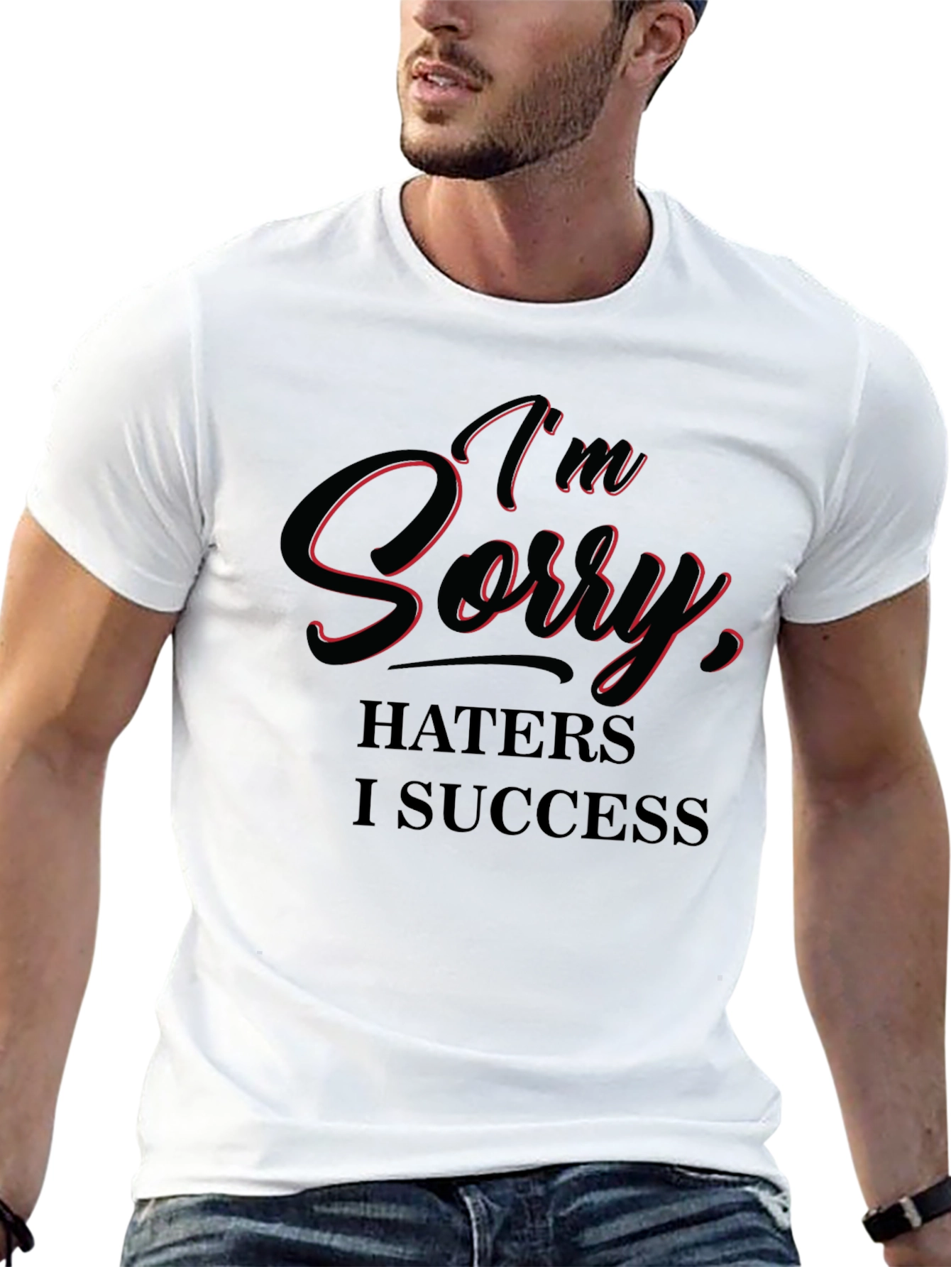 Im Sorry Haters I Success T-Shirt