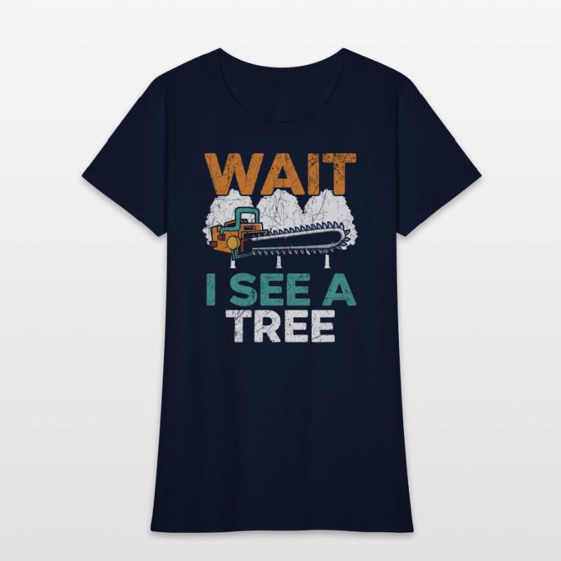 Wait I See A Tree Arborist Logger Wood Whisperer