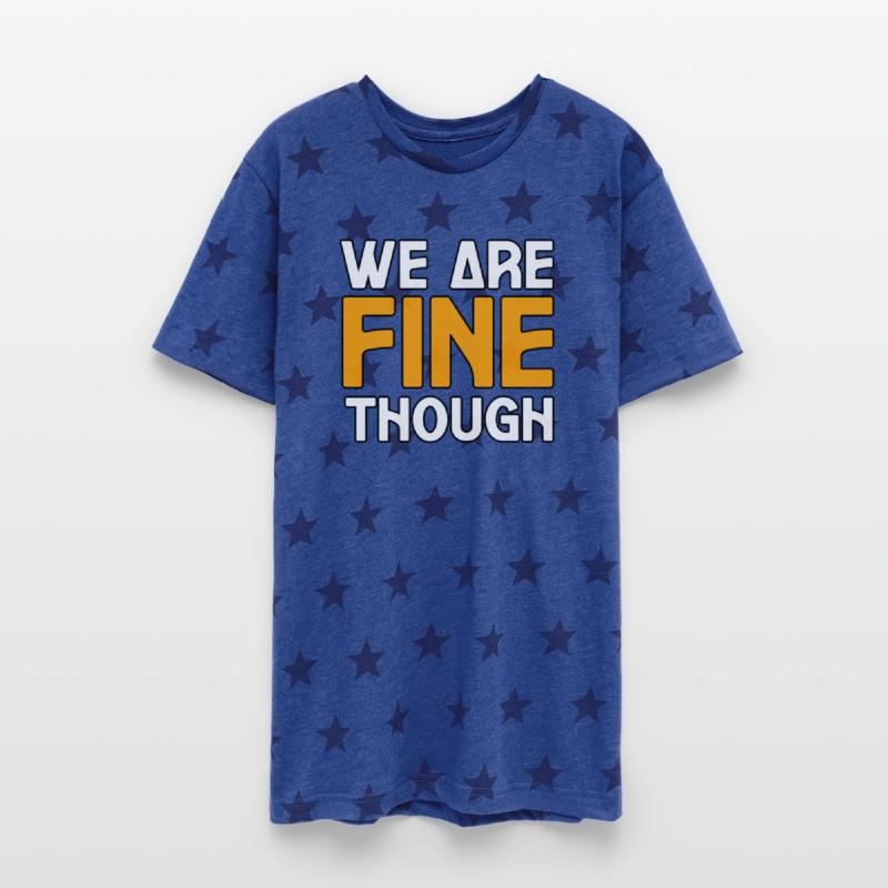 WE ARE FINE THOUGH TSHIRT SHIRT