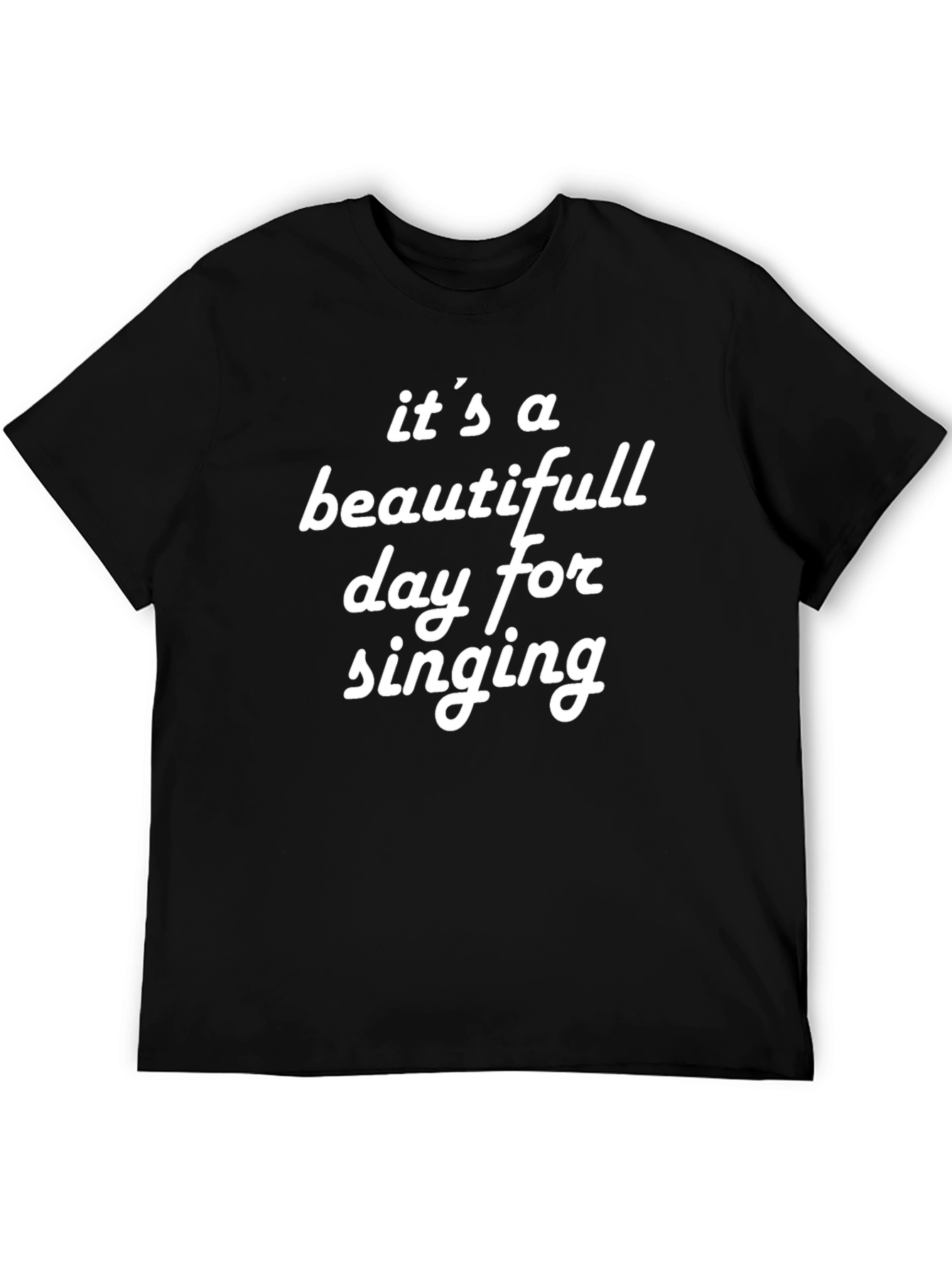 Its a Beautiful Day for Singing Black T-Shirt