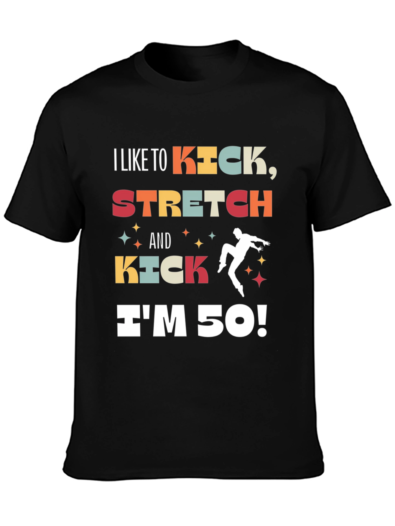 I Like to Kick Stretch 50th Birthday T-Shirt