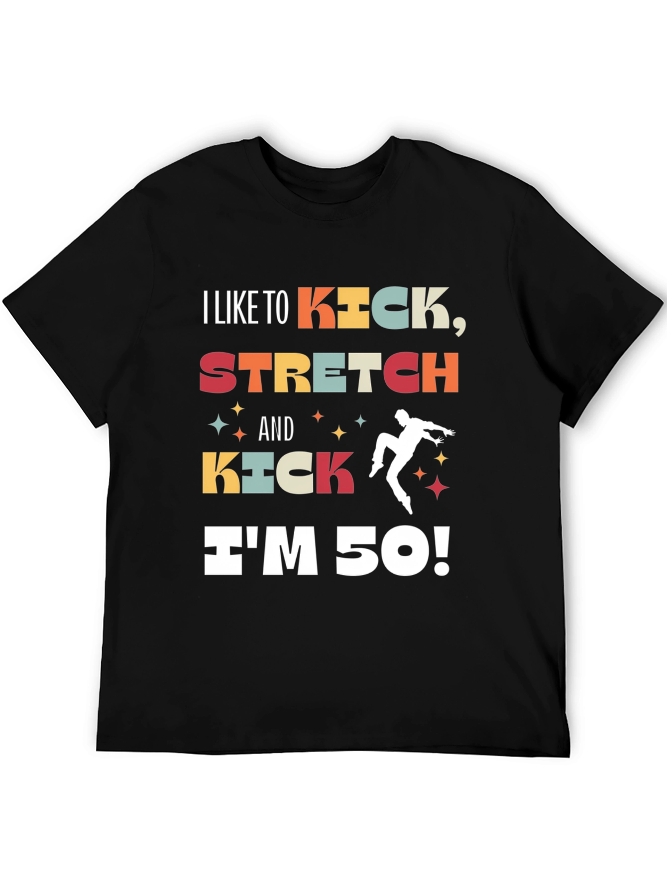 I Like to Kick Stretch 50th Birthday T-Shirt