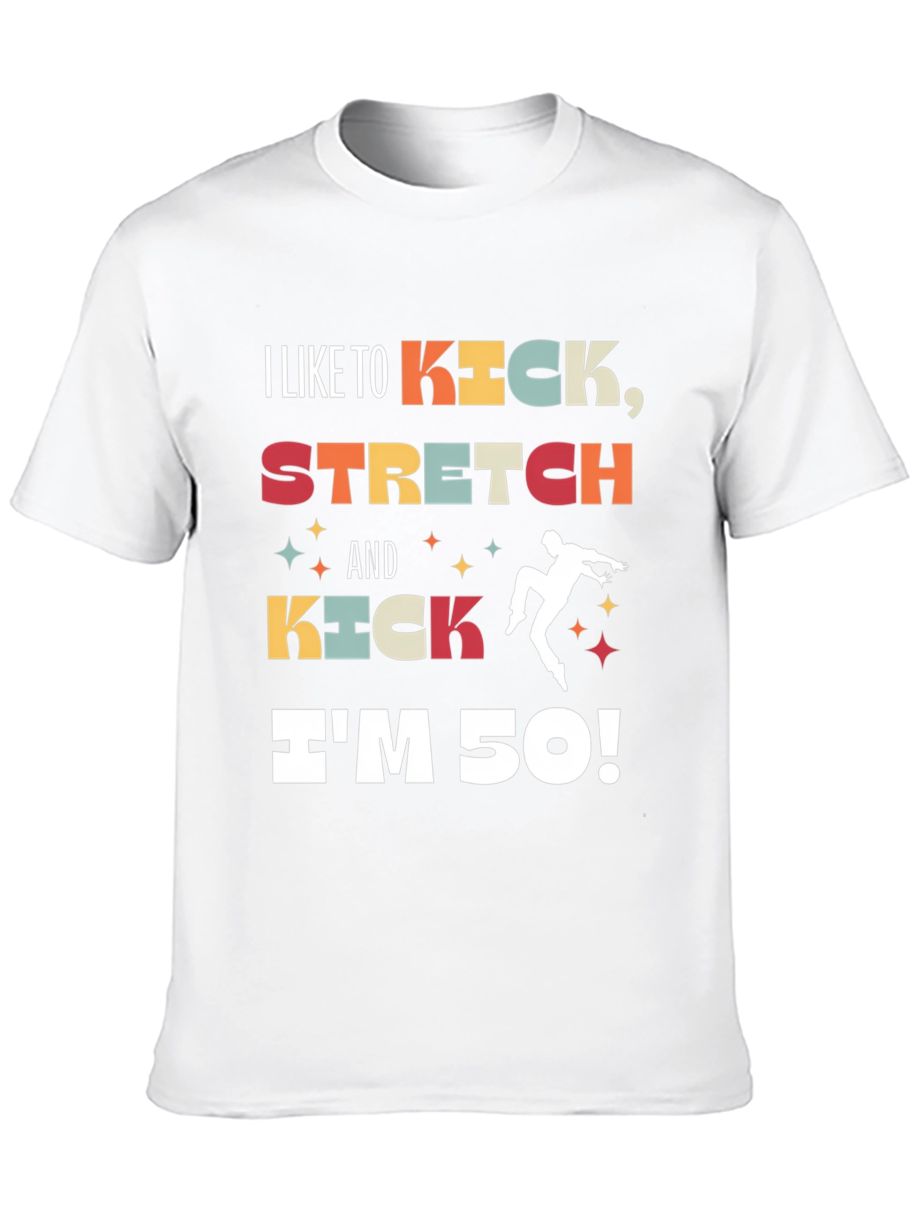 I Like to Kick Stretch 50th Birthday T-Shirt