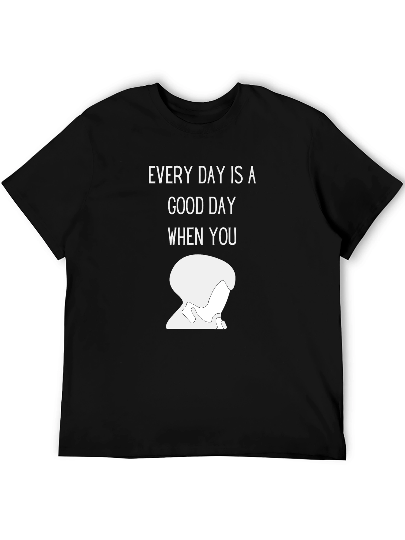 Good Day Every Day T-Shirt