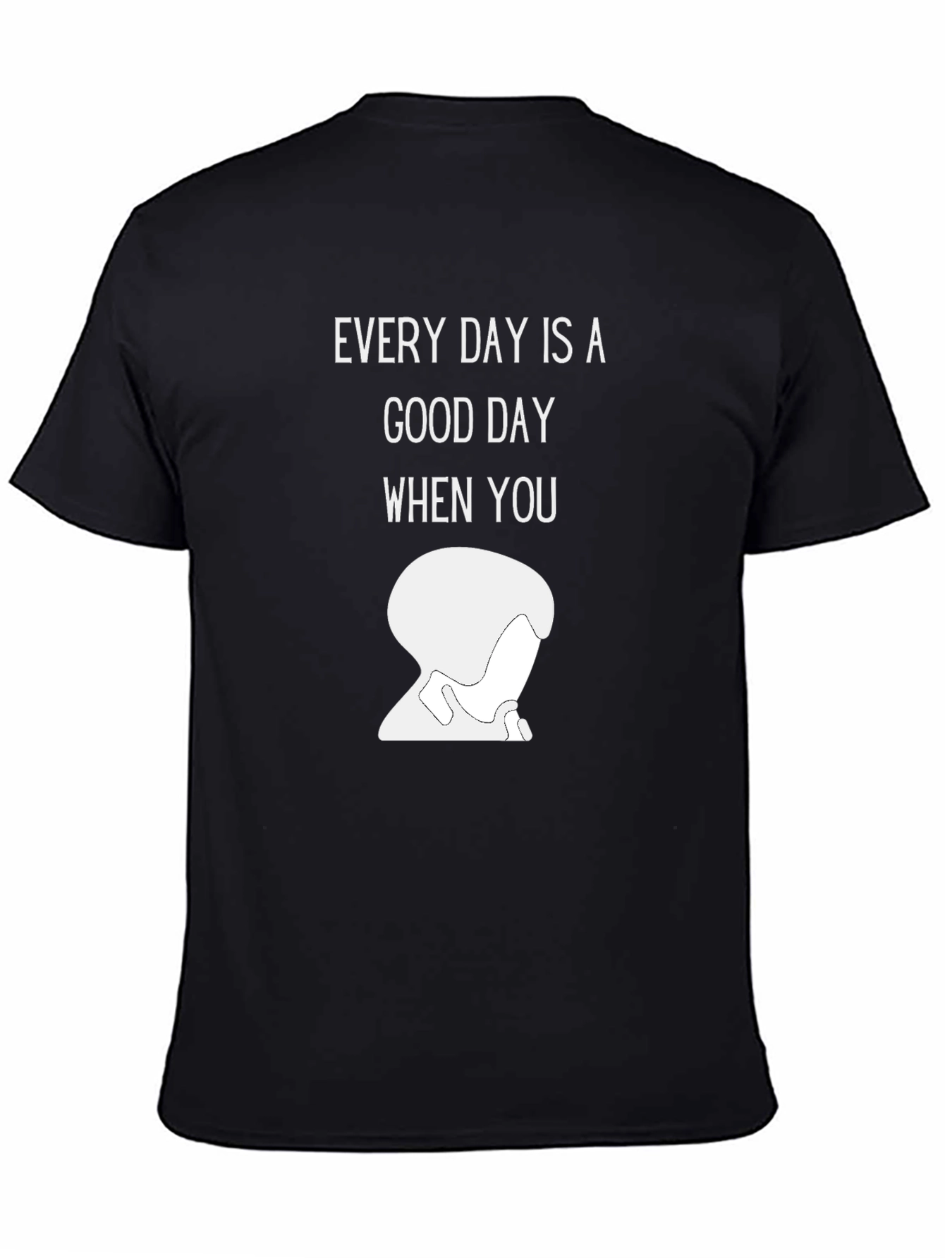 Good Day Every Day T-Shirt