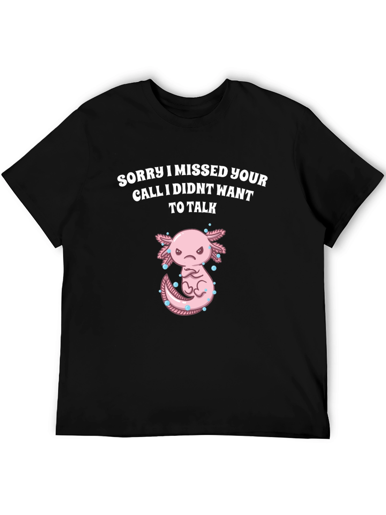 Sorry I Missed Your Call Axolotl Graphic T-Shirt