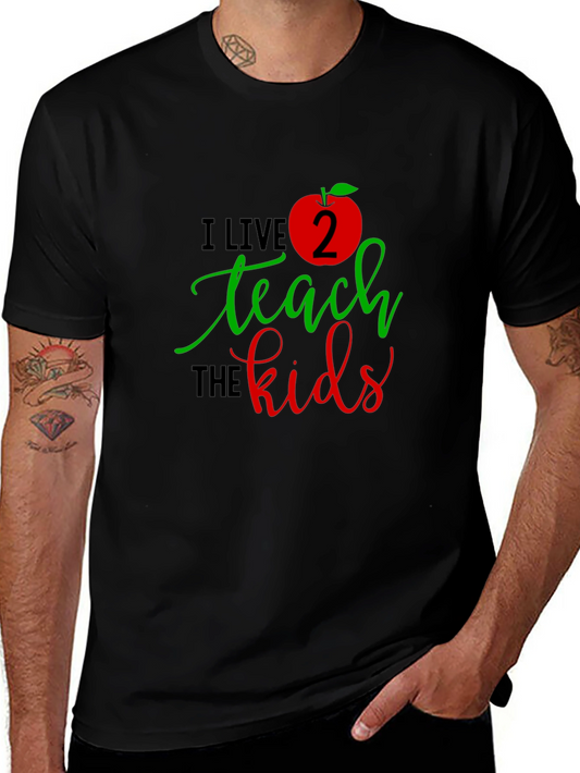 I Live 2 Teach The Kids T-Shirt