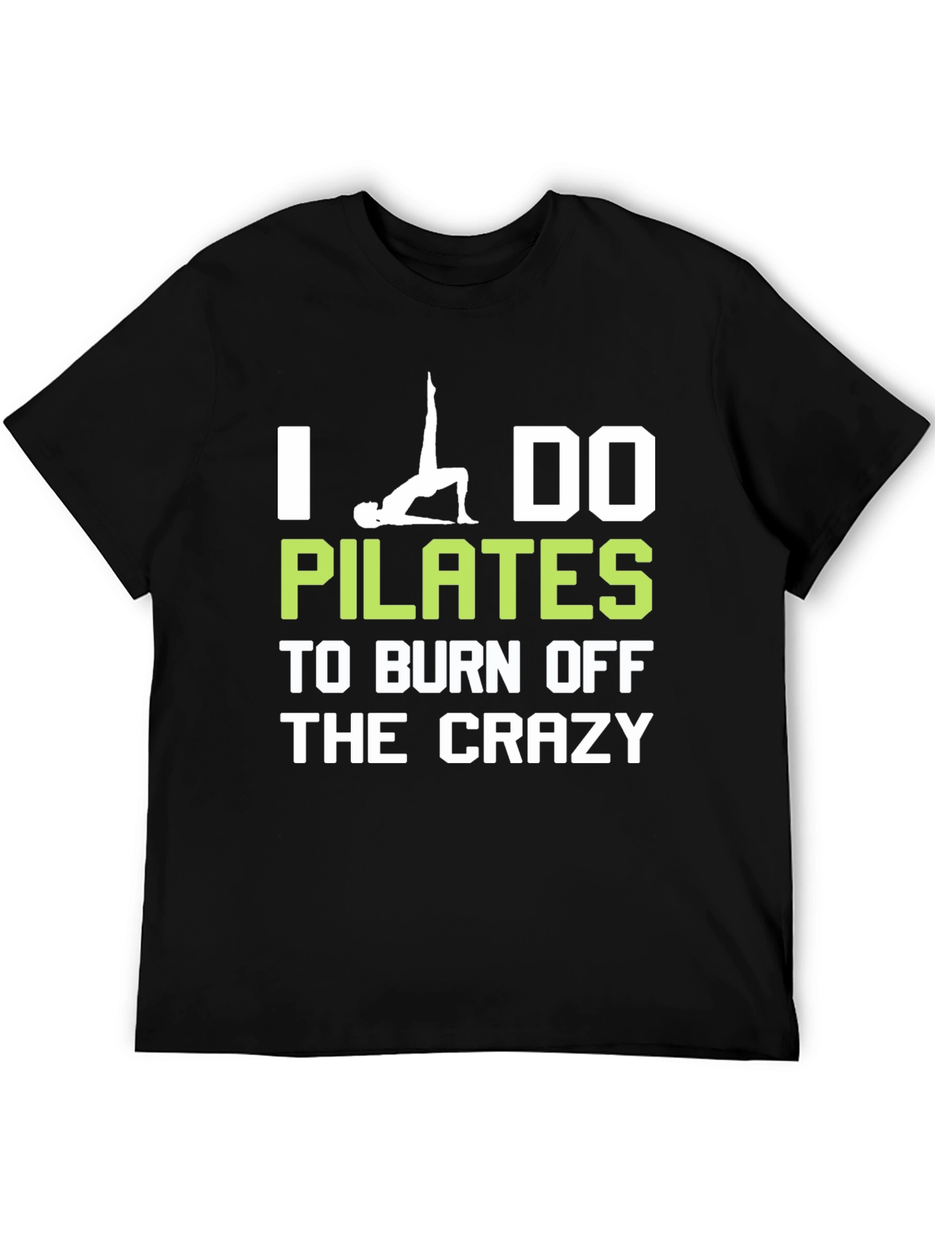 I Do Pilates to Burn Off The Crazy T-Shirt