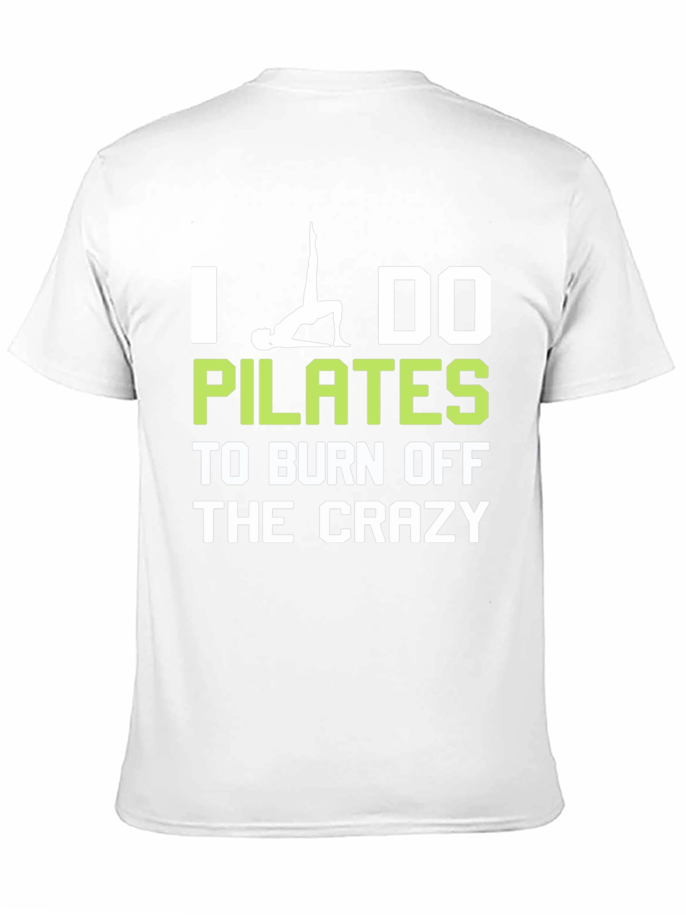 I Do Pilates to Burn Off The Crazy T-Shirt