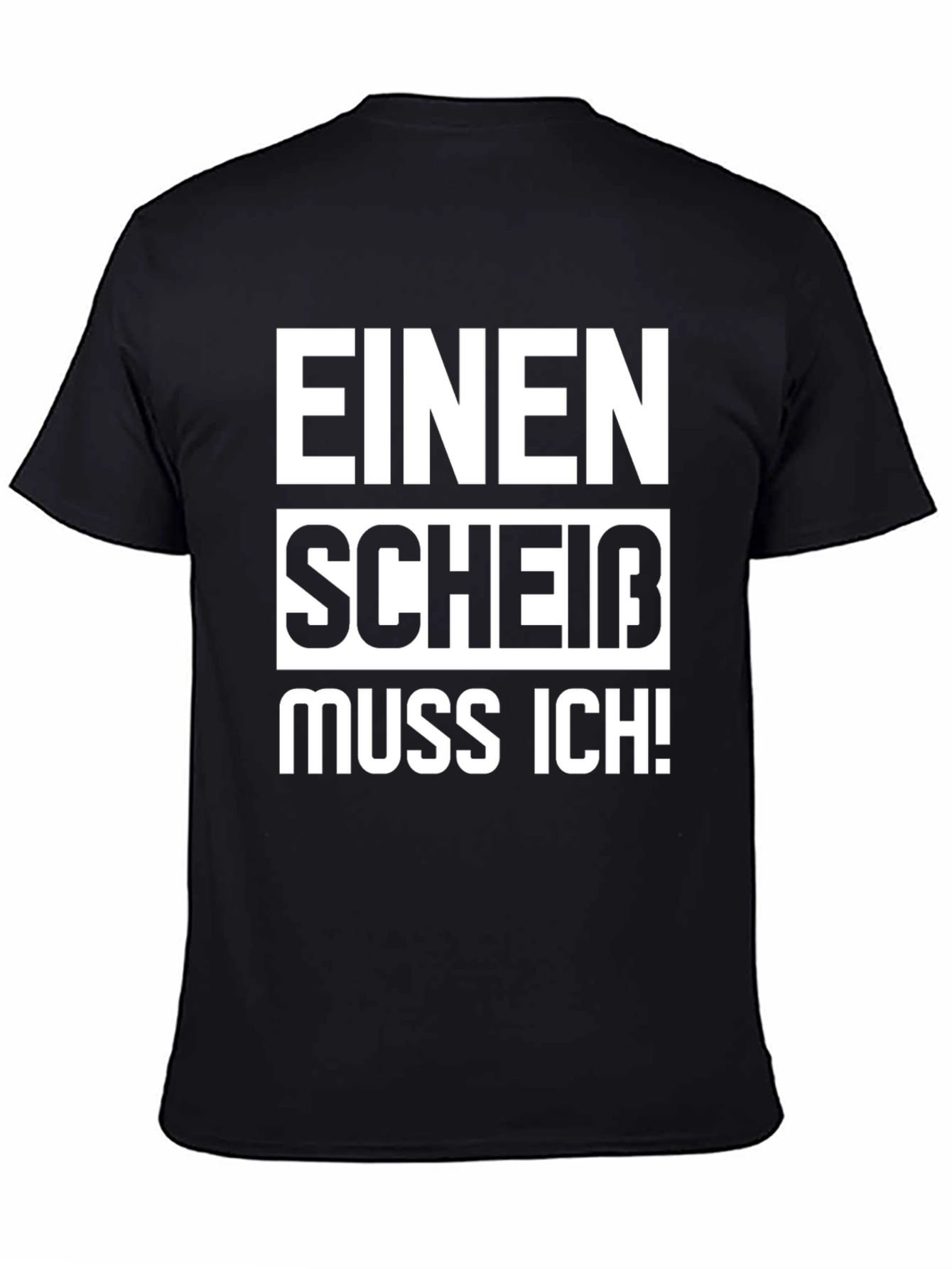 Einen Scheiß Muss Ich! Novelty T-Shirt