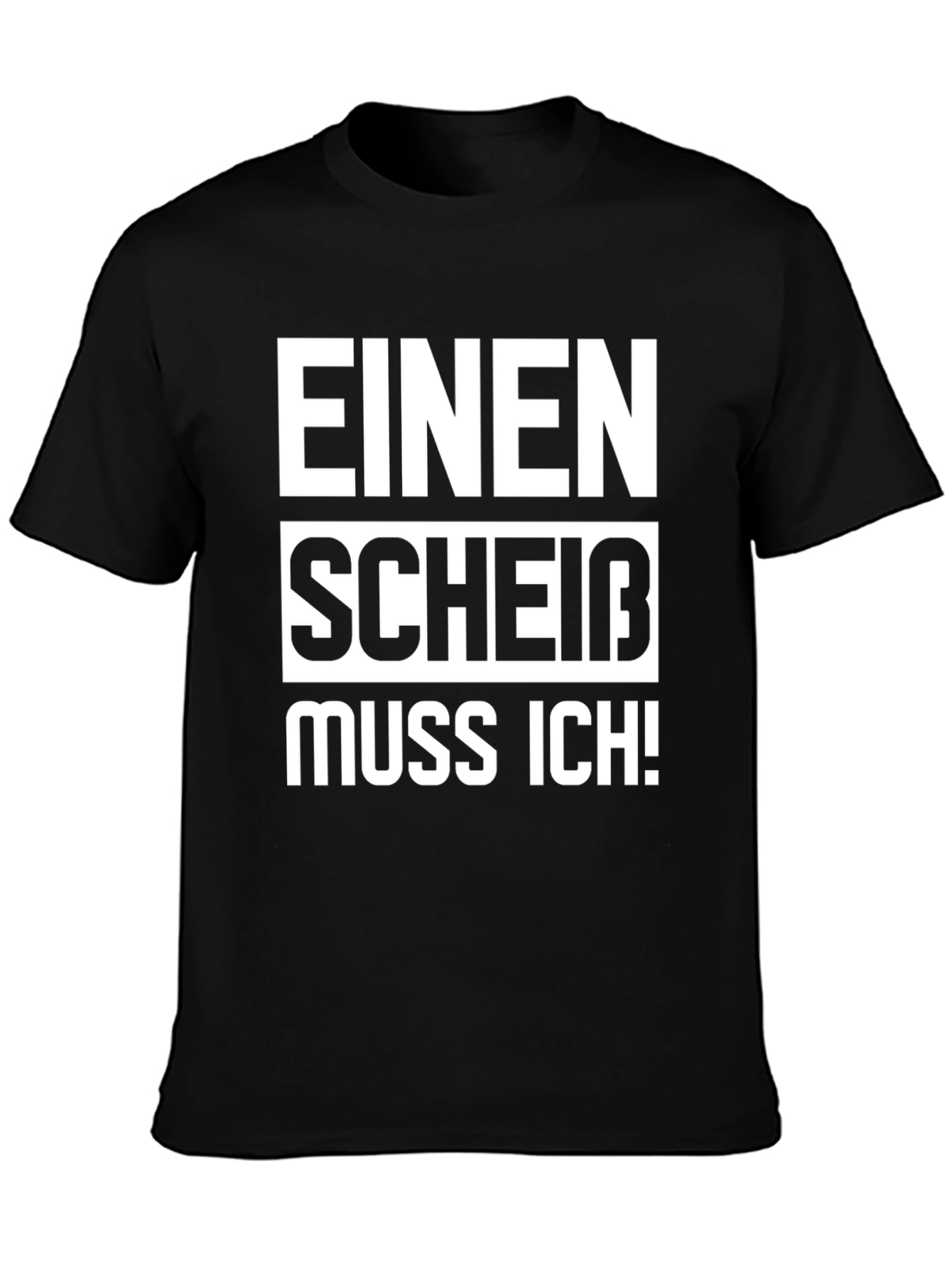 Einen Scheiß Muss Ich! Novelty T-Shirt