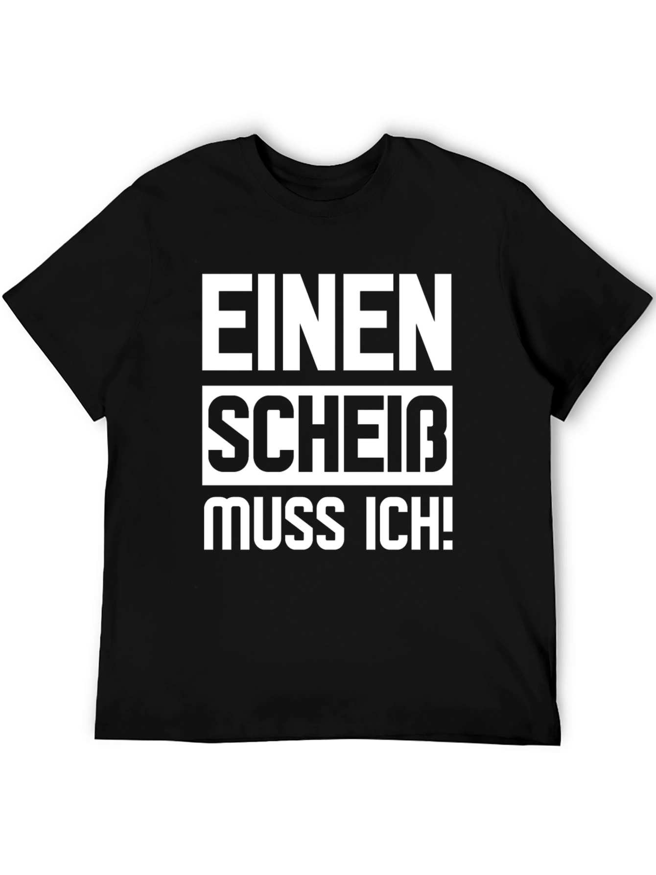 Einen Scheiß Muss Ich! Novelty T-Shirt