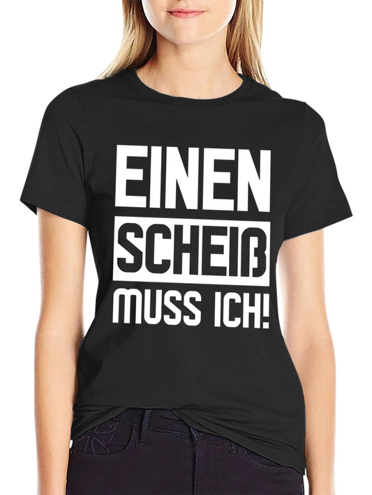 Einen Scheiß Muss Ich! Novelty T-Shirt