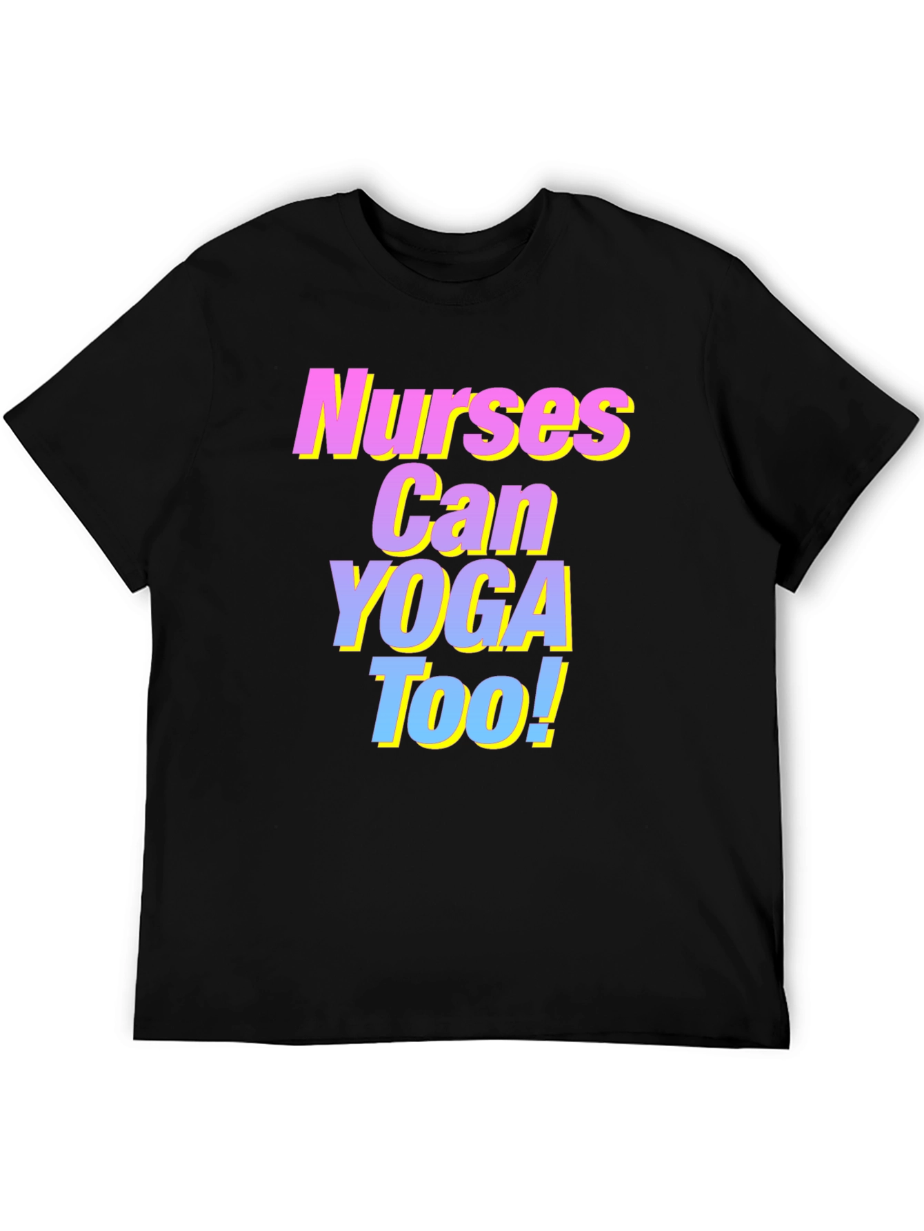 Nurses Can Yoga Too! T-Shirt