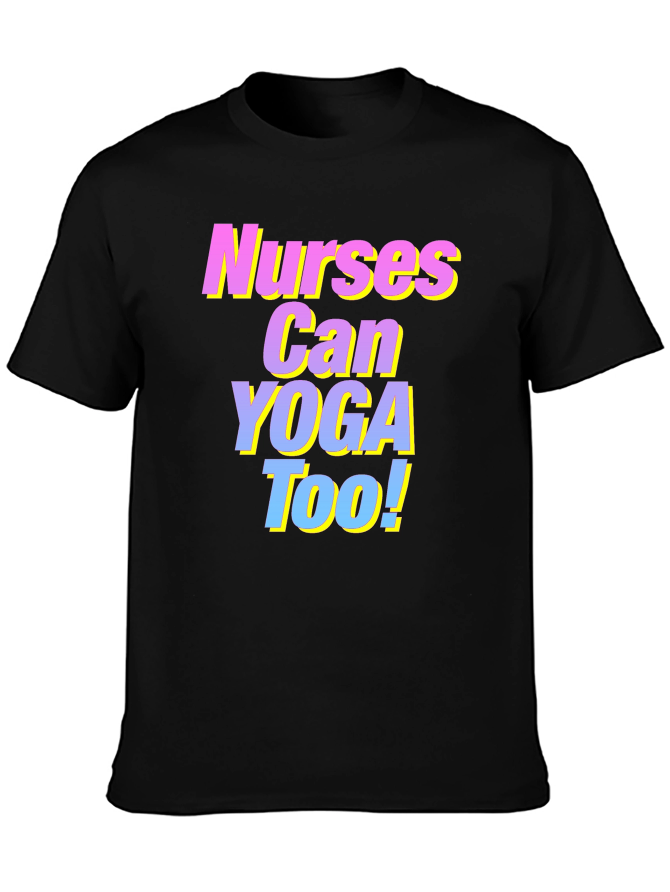 Nurses Can Yoga Too! T-Shirt