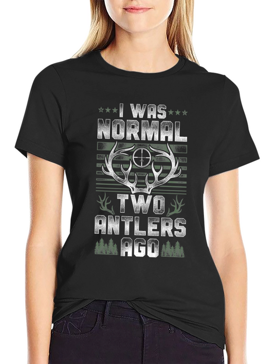 I Was Normal Two Antlers Ago Hunting T-Shirt