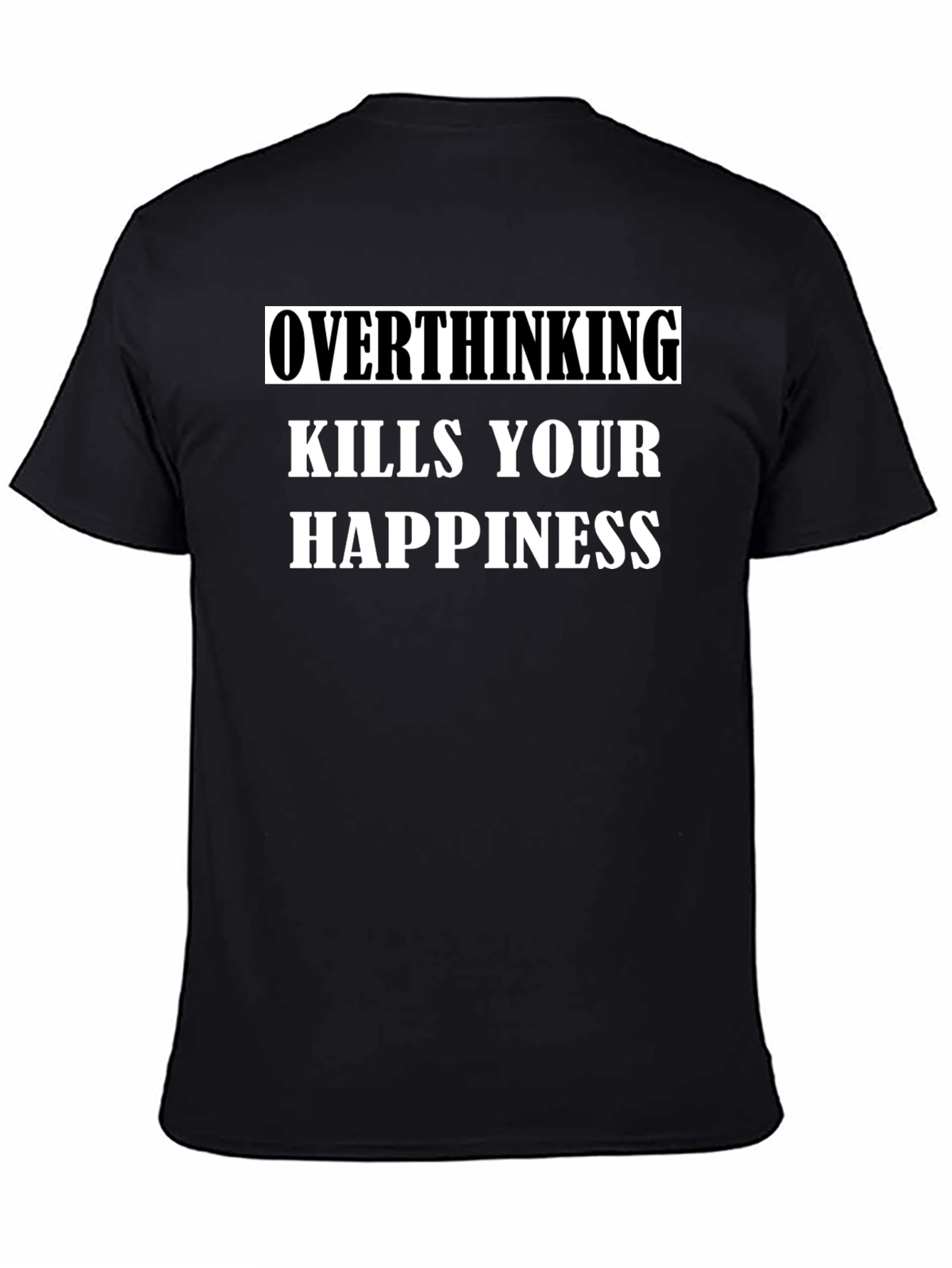 Overthinking Kills Happiness T-Shirt - Black