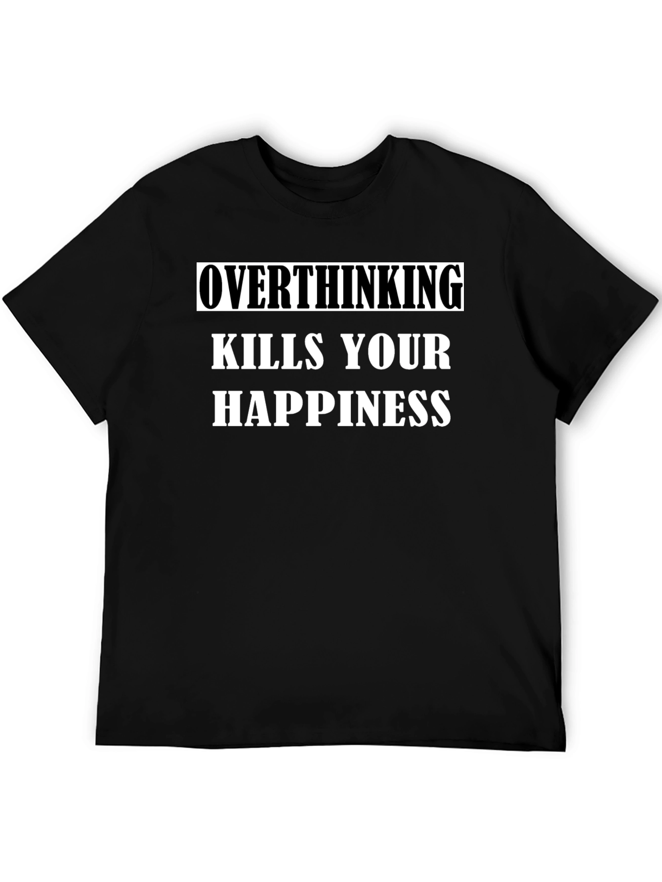 Overthinking Kills Happiness T-Shirt - Black