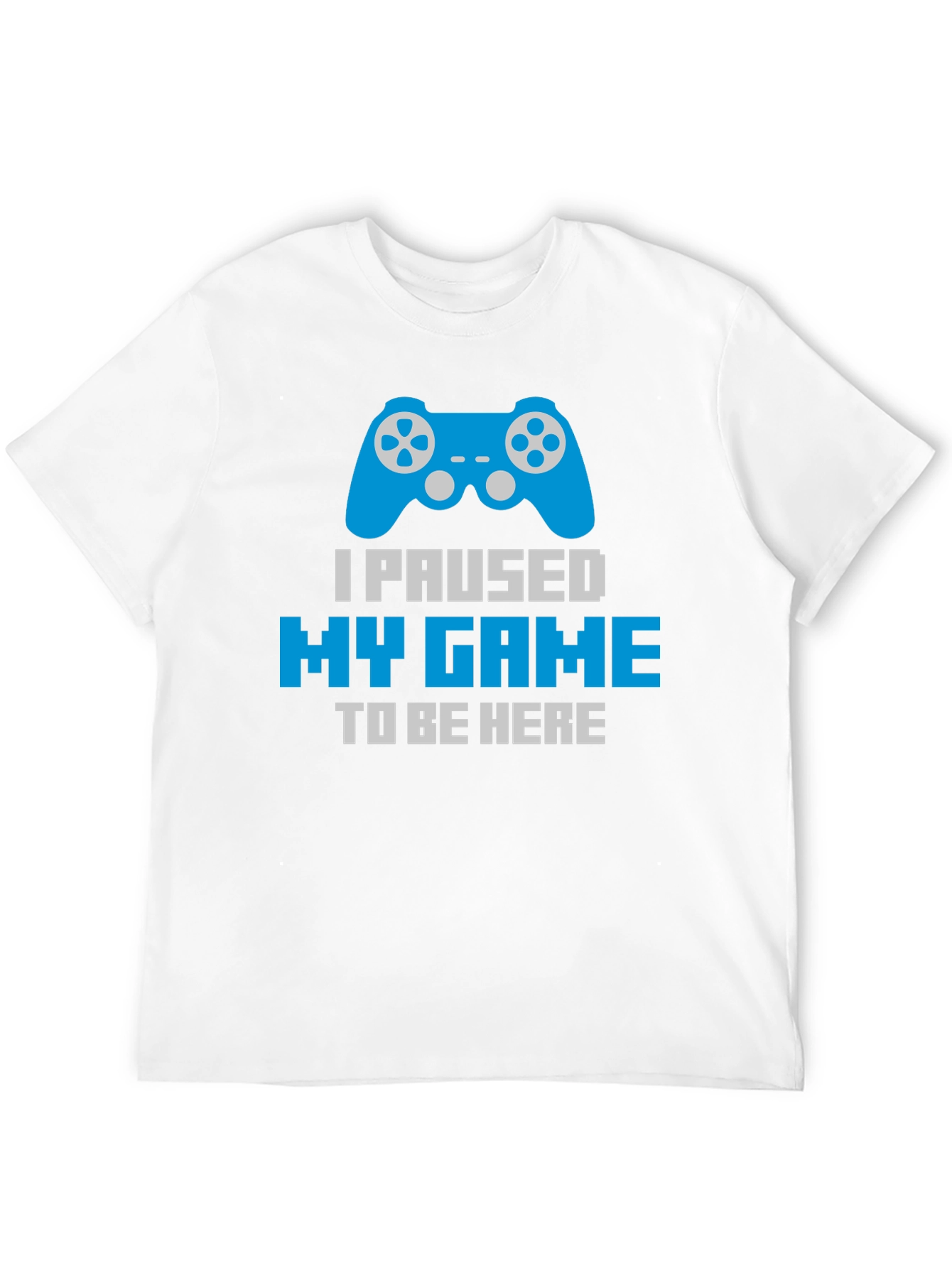 Gamer T-Shirt - Paused My Game To Be Here
