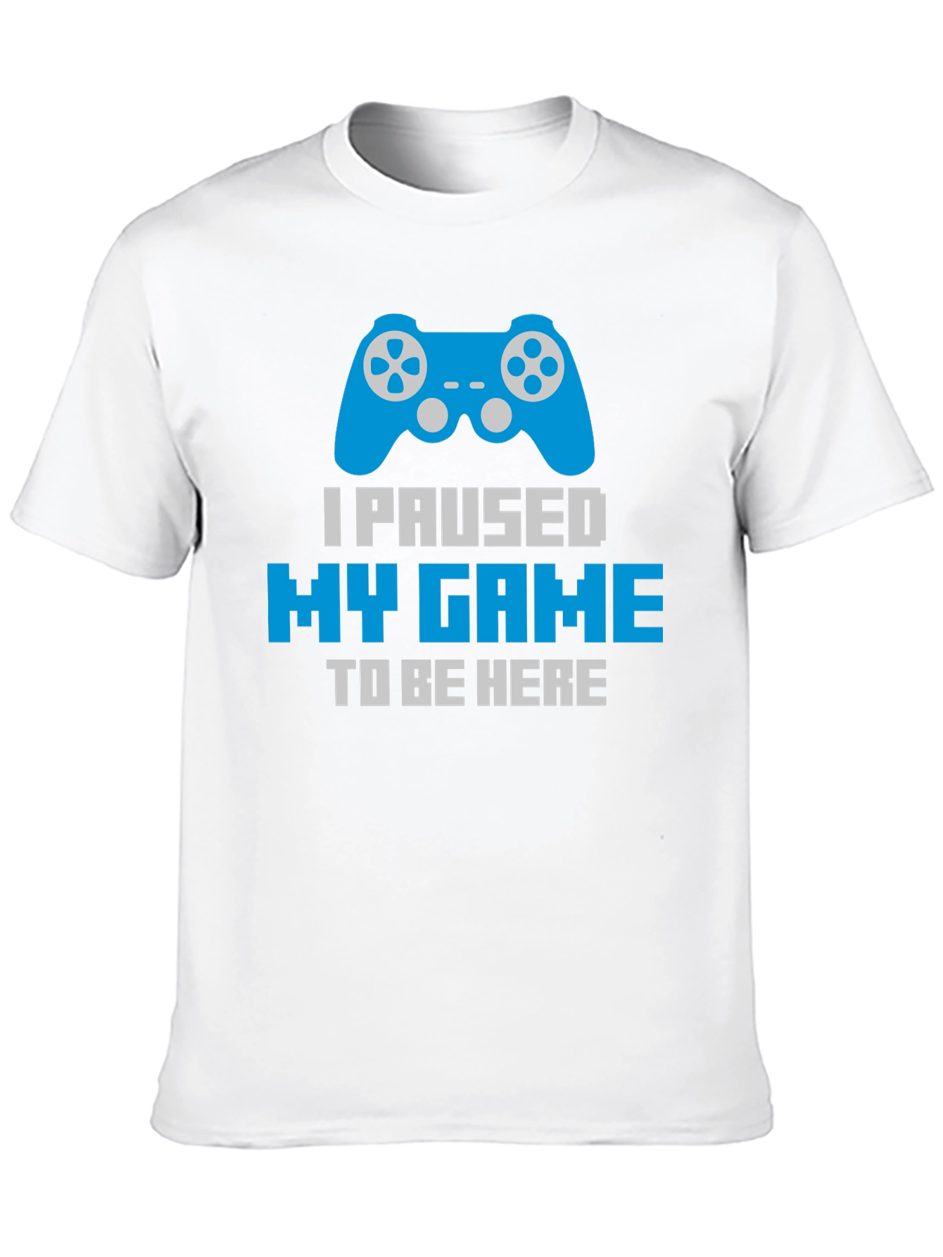 Gamer T-Shirt - Paused My Game To Be Here