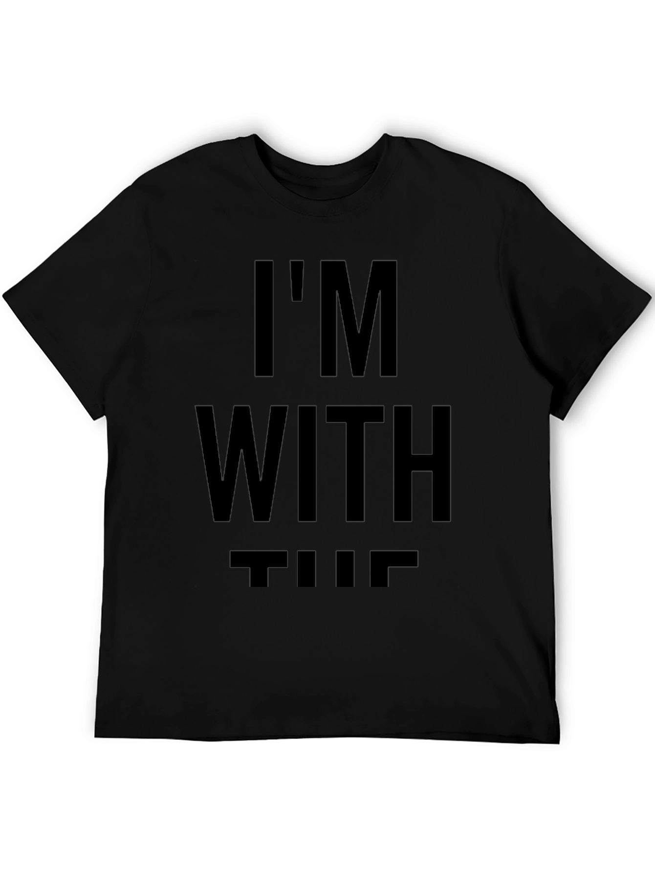 Im With The T-Shirt - Statement Tee