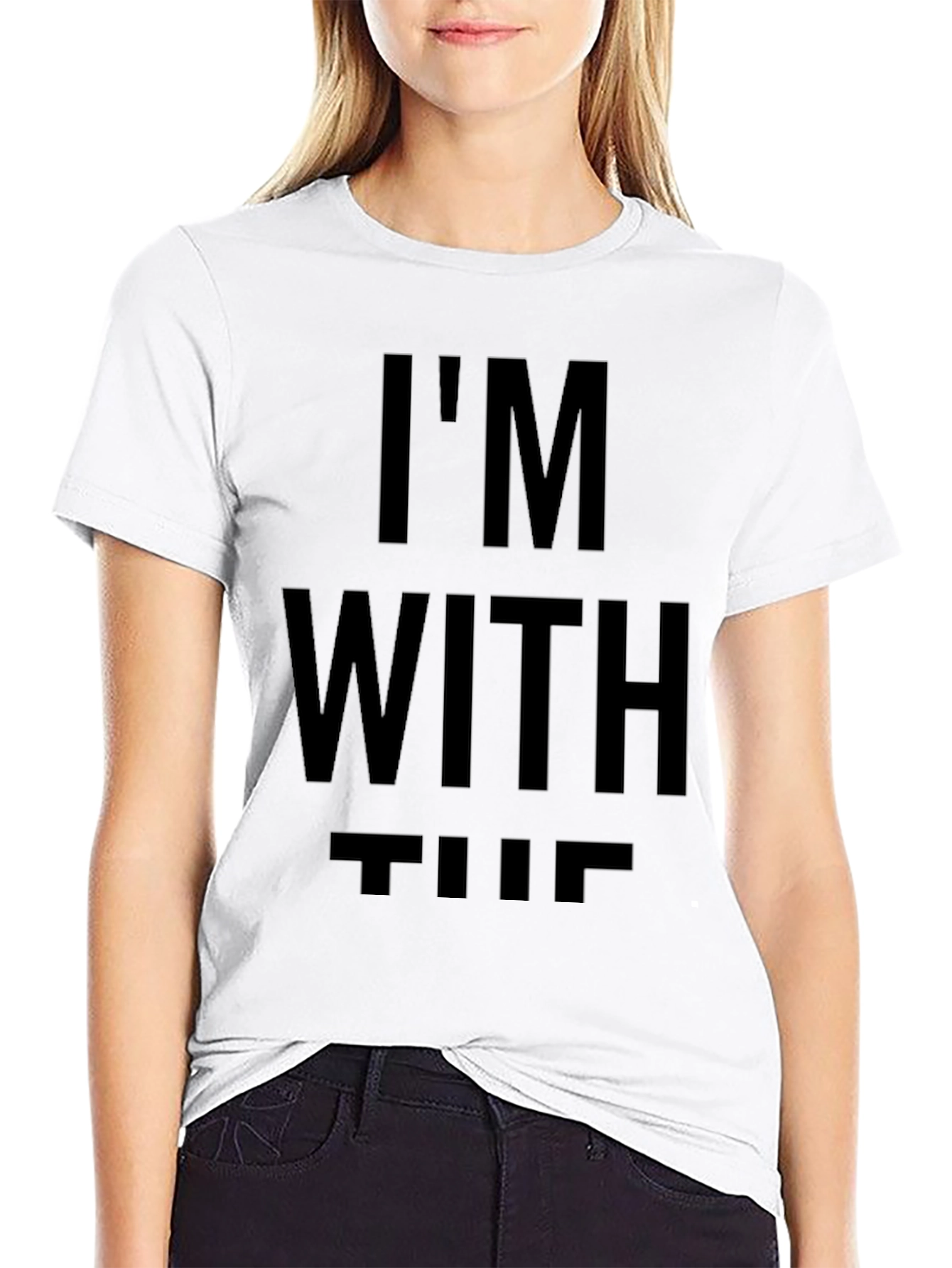Im With The T-Shirt - Statement Tee