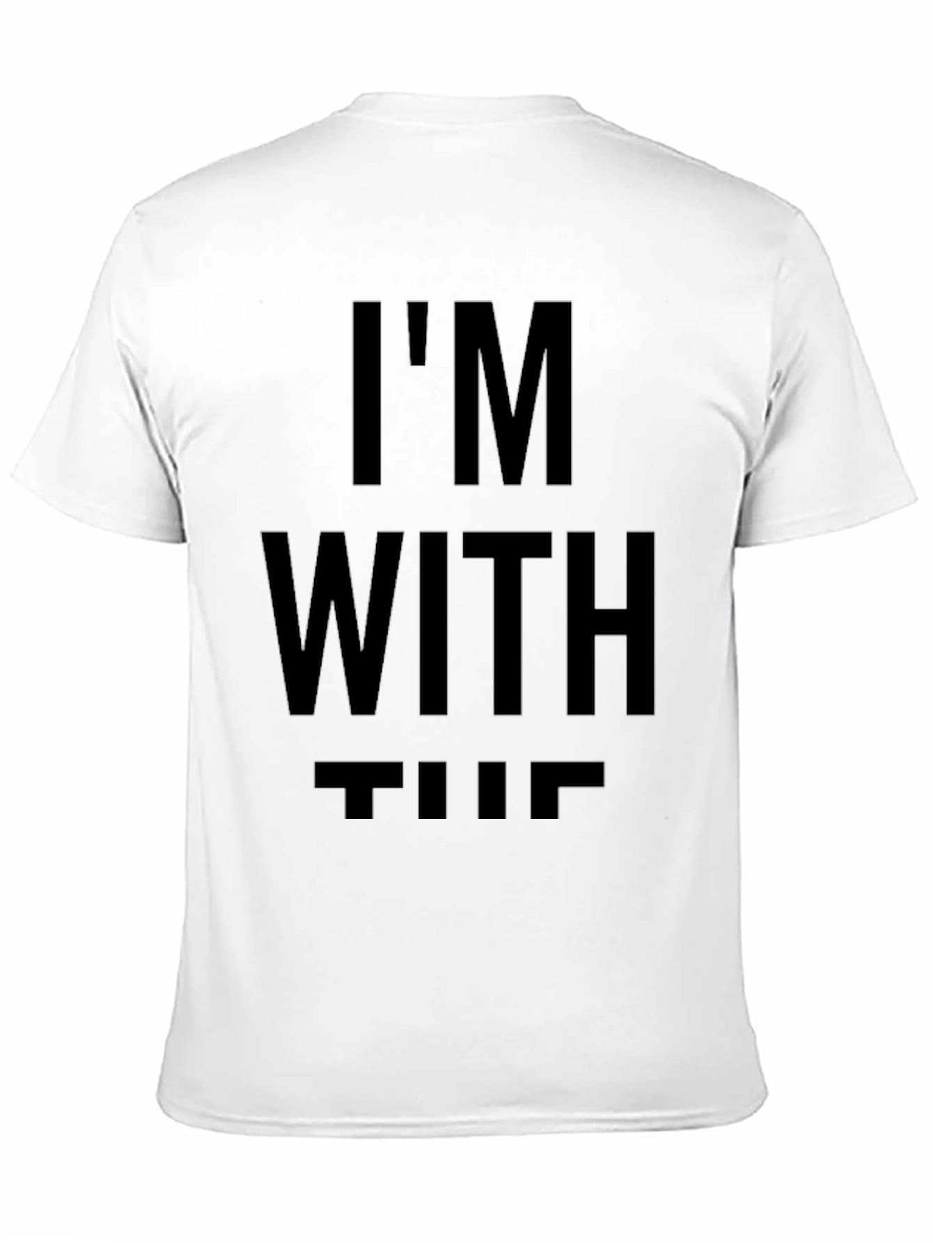 Im With The T-Shirt - Statement Tee