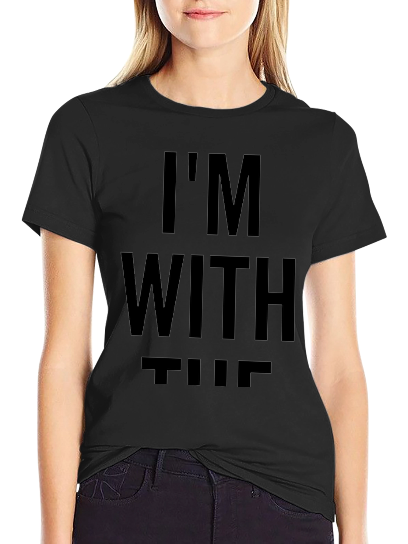 Im With The T-Shirt - Statement Tee