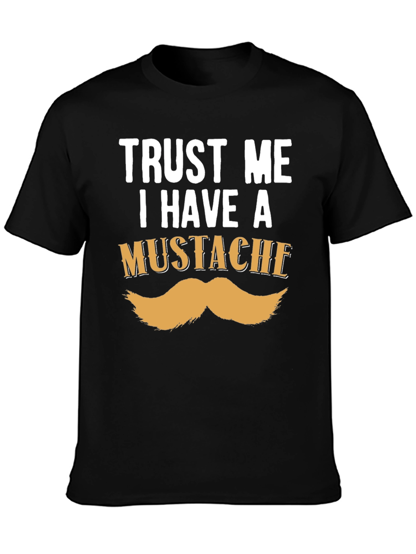 Trust Me I Have A Mustache Funny T-Shirt