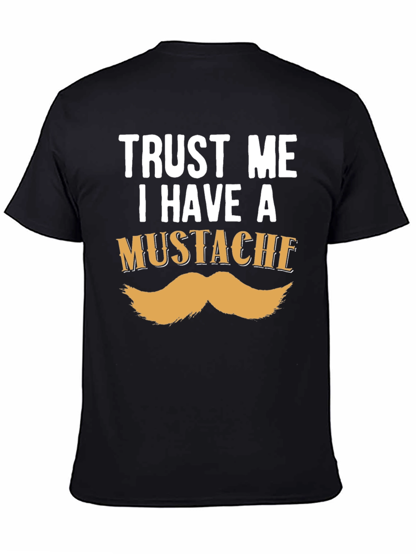 Trust Me I Have A Mustache Funny T-Shirt