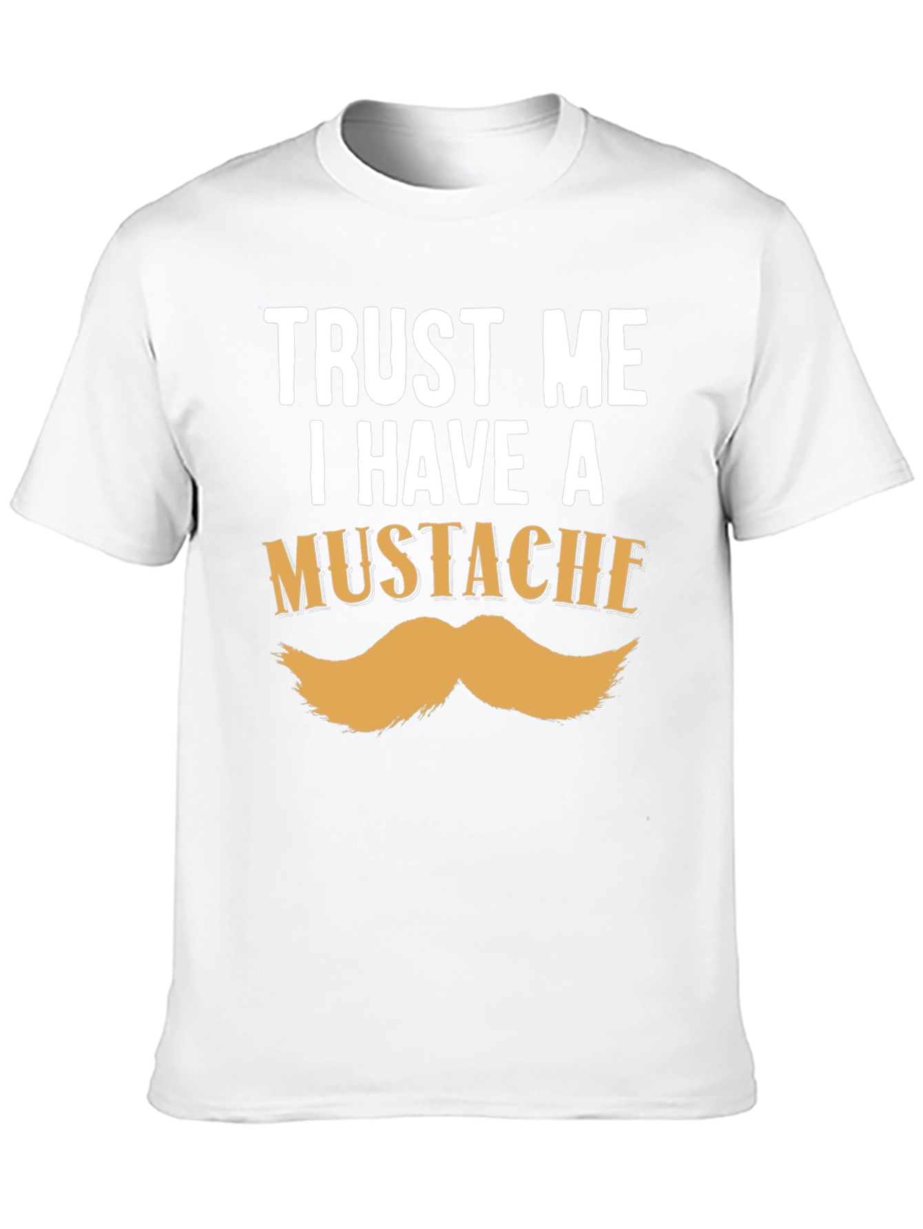 Trust Me I Have A Mustache Funny T-Shirt
