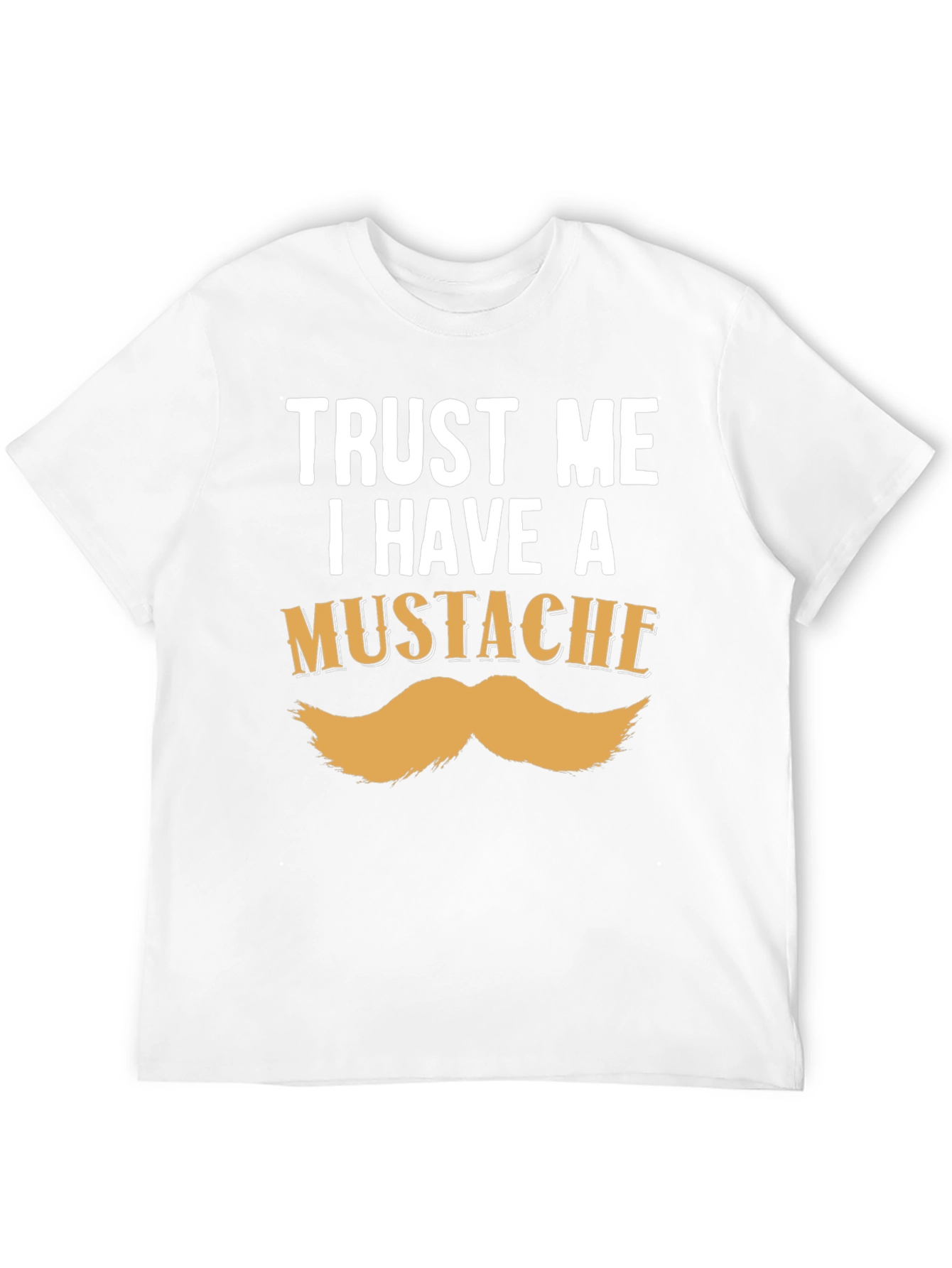 Trust Me I Have A Mustache Funny T-Shirt