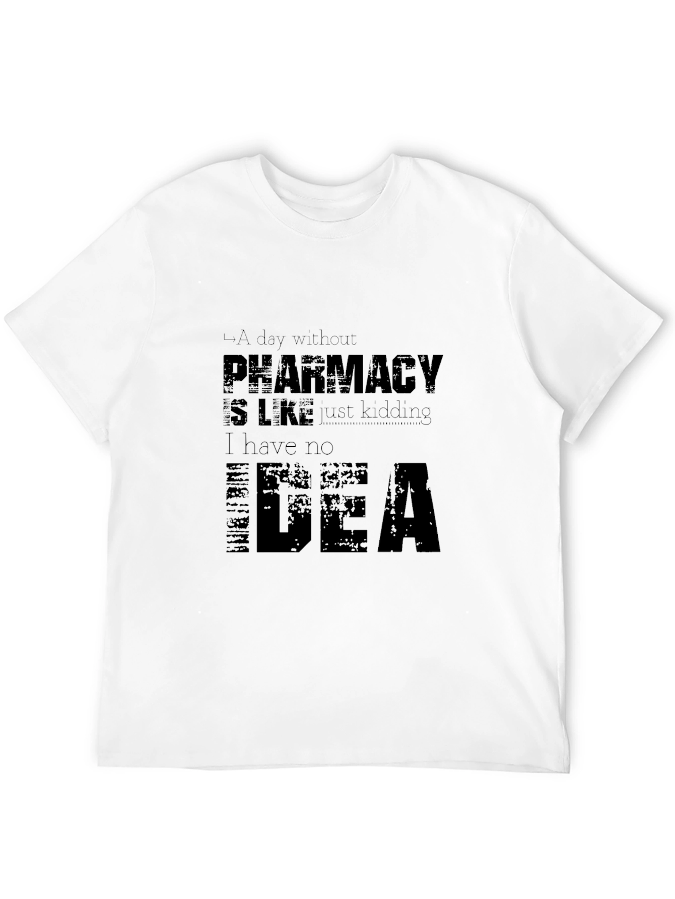 Pharmacy Humor T-Shirt - I Have No Idea
