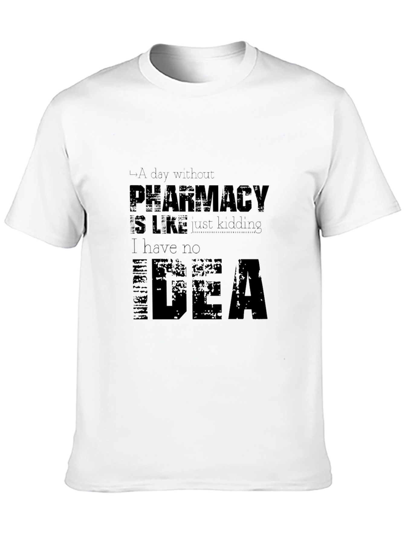 Pharmacy Humor T-Shirt - I Have No Idea