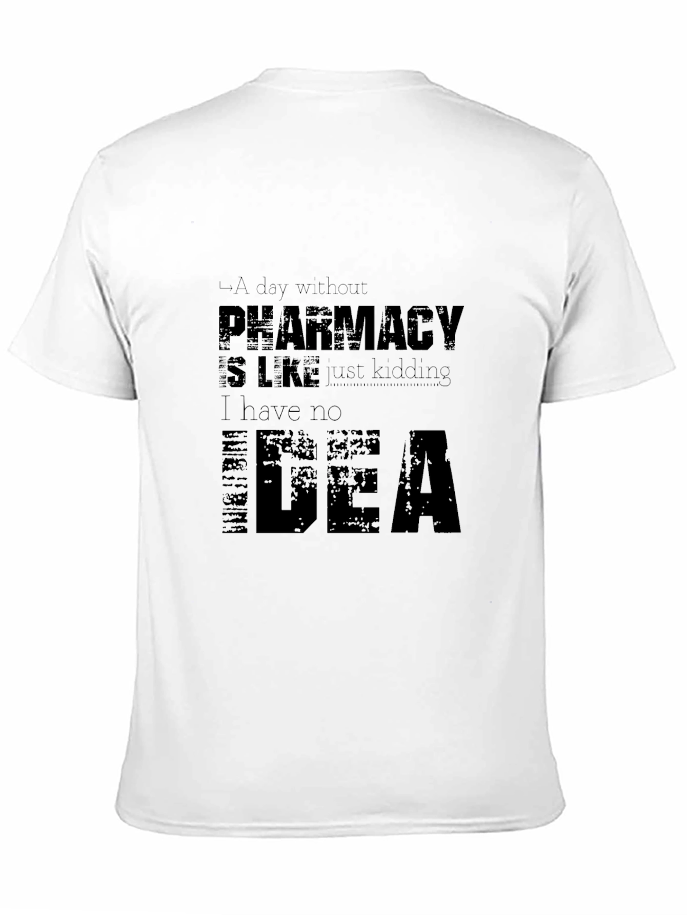 Pharmacy Humor T-Shirt - I Have No Idea