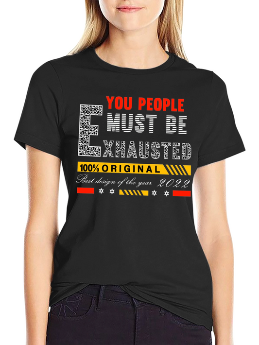 You People Must Be Exhausted Graphic T-Shirt